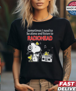 Snoopy And Woodstock Sometimes I Need To Be Alone And Listen To Radiohead shirt