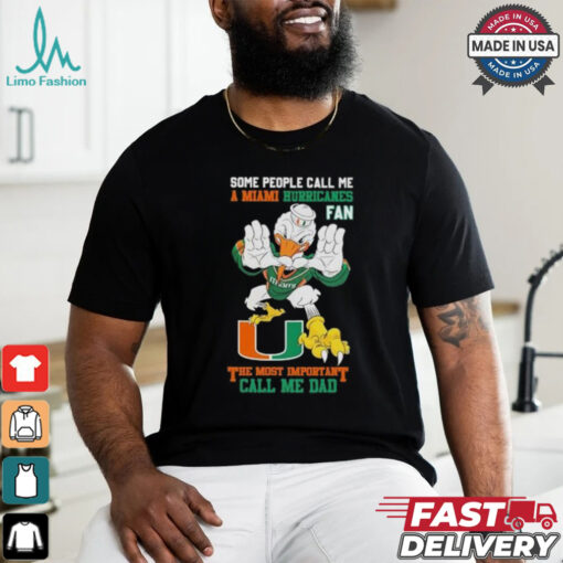 Some People Call Me A Miami Hurricanes Fan The Most Important Call Me Dad Shirt