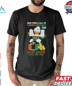 Some People Call Me A Miami Hurricanes Fan The Most Important Call Me Dad Shirt