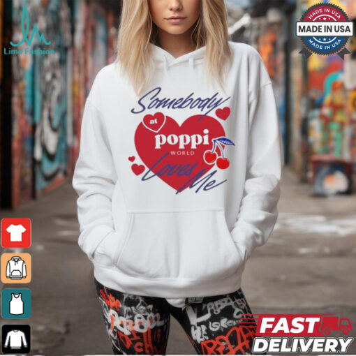 Somebody At Poppi Loves Me T shirt