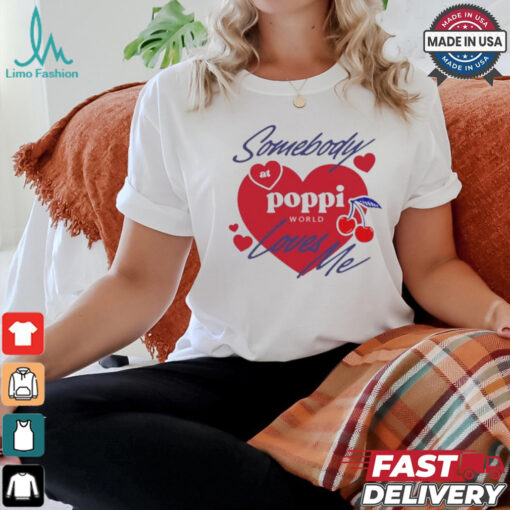 Somebody At Poppi Loves Me T shirt