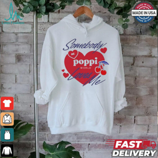 Somebody At Poppi Loves Me T shirt
