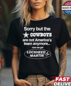 Sorry But The Dallas Cowboys Are Not America’s Team Anymore Now We Got Lockheed Martin t shirt