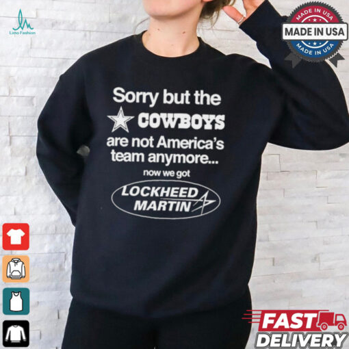 Sorry But The Dallas Cowboys Are Not America’s Team Anymore Now We Got Lockheed Martin t shirt