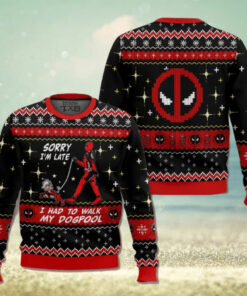 Sorry I’m Late I had to walk my dogpool Deadpool Ugly Sweater