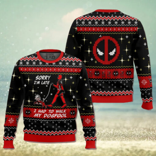 Sorry I’m Late I had to walk my dogpool Deadpool Ugly Sweater