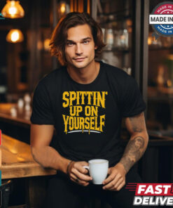 Spittin’ Up On Yourself Spittin Chiclets t shirt