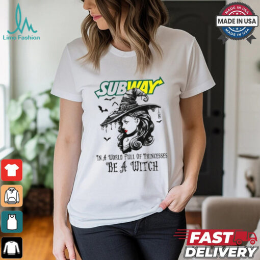 Subway In a World full pringcesses be a witch shirt
