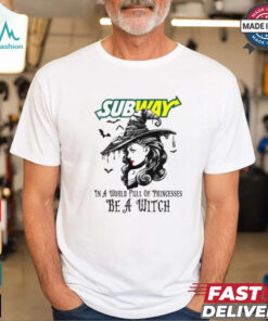 Subway In a World full pringcesses be a witch shirt