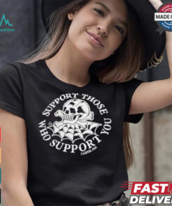 Support Those Who Support You Gartel Ink Skull Spider Web Halloween 2024 Shirt