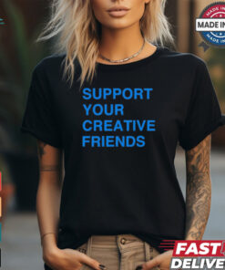 Support Your Creative Friends Frank The Longer t shirt