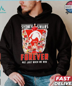 Sydney Swans Forever Not Just When We Win T Shirt