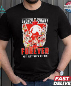 Sydney Swans Forever Not Just When We Win T Shirt