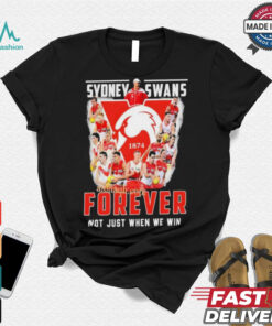 Sydney Swans Forever Not Just When We Win T Shirt