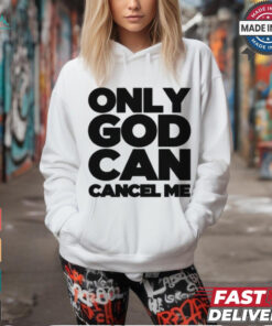 Tana Mongeau Wearing Only God Can Cancel Me shirt, hoodie, sweater, long sleeve and tank top Tana Mongeau Wearing Only God Can Cancel Me shirt