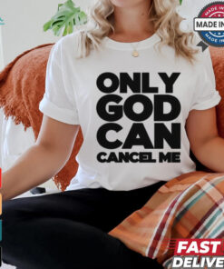 Tana Mongeau Wearing Only God Can Cancel Me shirt, hoodie, sweater, long sleeve and tank top Tana Mongeau Wearing Only God Can Cancel Me shirt