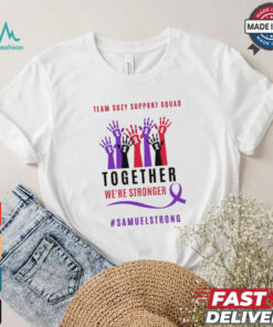 Team Suzy Support Squad Together We’re Stronger Samuelstrong T shirt