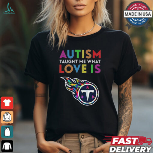 Tennessee Titans NFL 2024 Autism Taught Me What Love Is t shirt