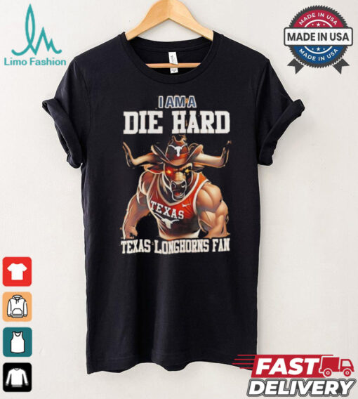 Texas Longhorns football I am a die hard Texas Longhorns fan shirt