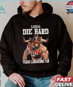 Texas Longhorns football I am a die hard Texas Longhorns fan shirt