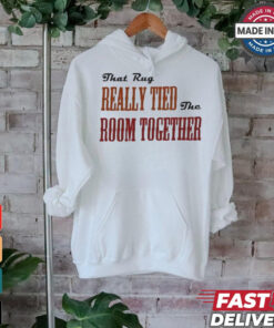 That Rug Really Tied The Room Together Shirt