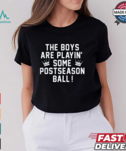 The Boys Are Playin’ Some Postseason Ball Shirt