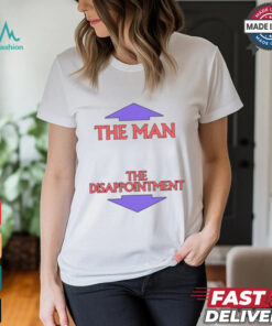 The Man. The Disappointment Shirt