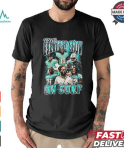 The greatest show on surf shirt