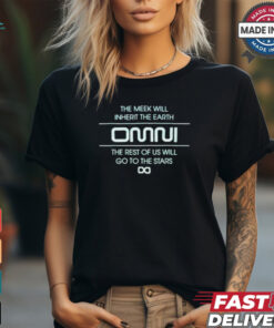 The meek will inherit the Earth OMNI the rest of us will go to the stars shirt