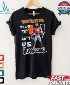 They Hate Us Because They Ain’t Us Hurricanes Character Shirt