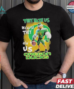 They Hate Us Because They Ain’t Us Oregon Ducks T Shirt