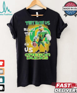 They Hate Us Because They Ain’t Us Oregon Ducks T Shirt