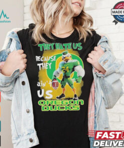 They Hate Us Because They Ain’t Us Oregon Ducks T Shirt