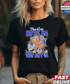 They Only Hate Us Because They Ain’t Us Dallas Cowboys T Shirt