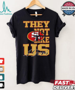 They not like US San Francisco 49ers shirt