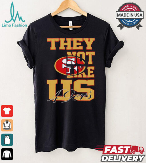 They not like US San Francisco 49ers shirt