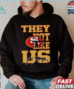 They not like US San Francisco 49ers shirt