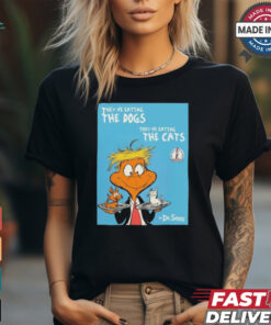 They’re Eating The Dogs They’re Eating The Cats By Dr Seuss t shirt, hoodie, sweater, long sleeve and tank top They’re Eating The Dogs They’re Eating The Cats By Dr Seuss t shirt