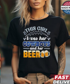 This Girl Loves Her Dallas Cowboys and Her Beer shirt