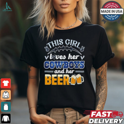 This Girl Loves Her Dallas Cowboys and Her Beer shirt