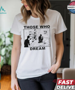 Those Who Dream Keep Out Shirt