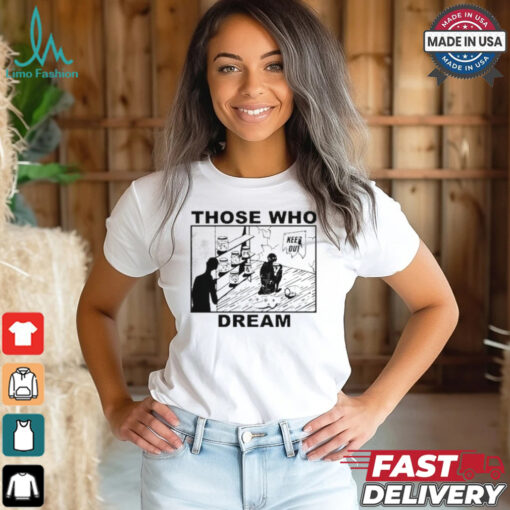 Those Who Dream Keep Out Shirt