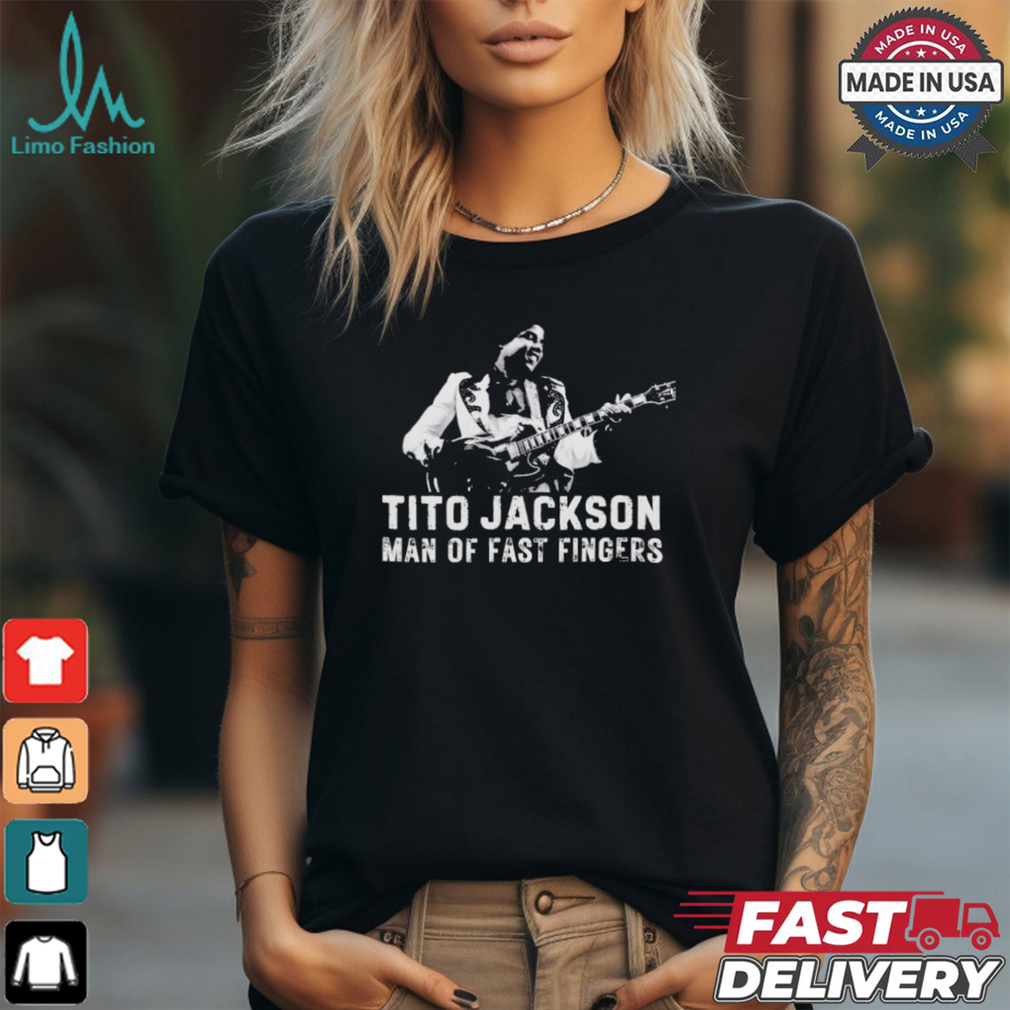 Tito Jackson Man Of Fast Fingers Shirt Tito Jackson Man Of Fast Fingers Shirt