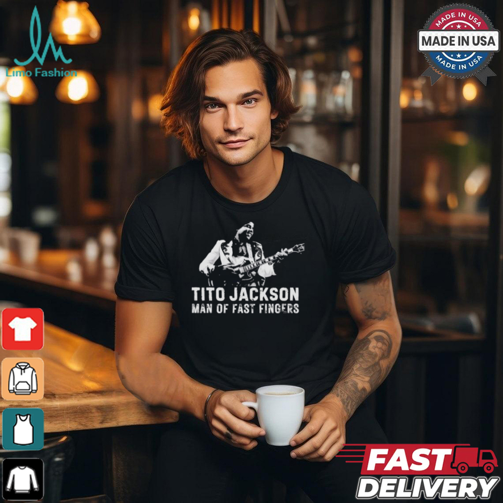 Tito Jackson Man Of Fast Fingers Shirt Tito Jackson Man Of Fast Fingers Shirt