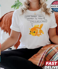 Titsay Good Things Will Happen To You This Is Not A Threat Shirt