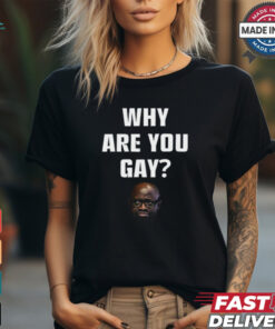 Topg Why Are You Gay Shirt