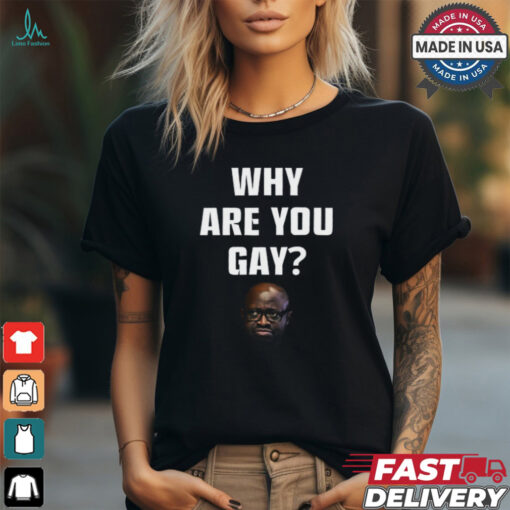 Topg Why Are You Gay Shirt