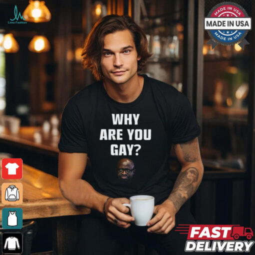 Topg Why Are You Gay Shirt