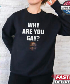 Topg Why Are You Gay Shirt