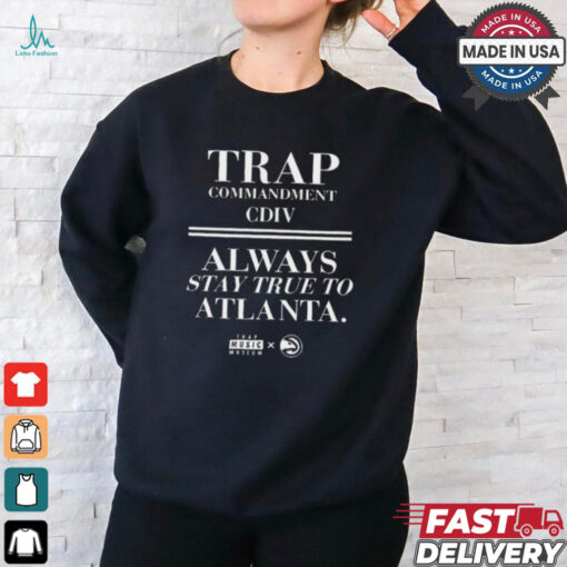 Trap Commandment Cdiv Always Stay True To Atlanta t shirt